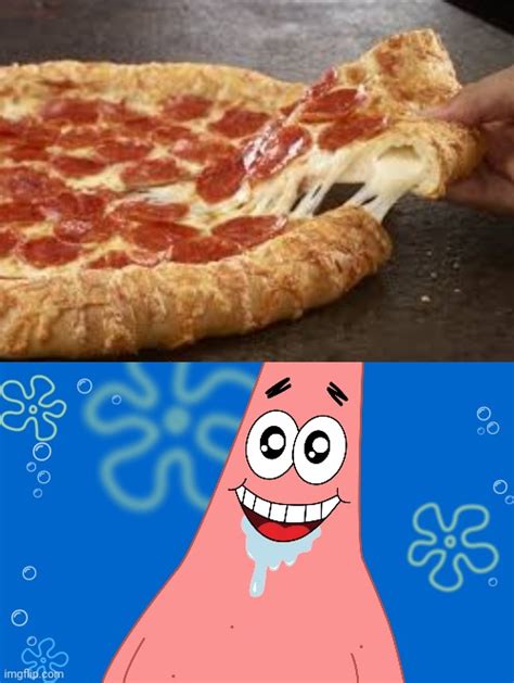 Image tagged in patrick drooling spongebob,that stuffed crust pizza tho - Imgflip