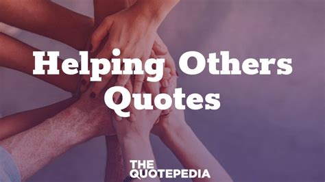 75+ Helping Others Quotes To Make This World A Better Place - The QuotePedia