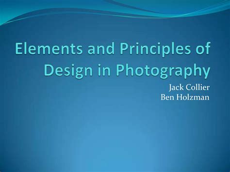 Elements and principles of design in photography....Ben Holzman Jack Collier | PPT