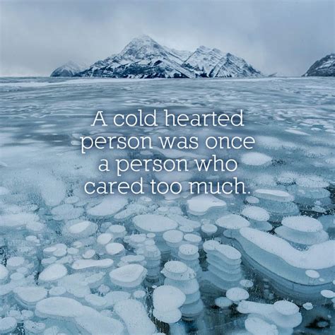 instaQUOTE 05.01.14 A cold hearted person was once a person who cared ...