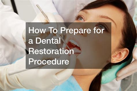 How To Prepare for a Dental Restoration Procedure - Dental Magazine