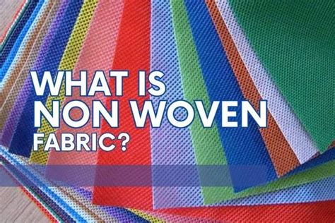 What Is Nonwoven Fabric? 6 Types Of Nonwoven & Application