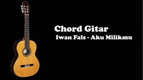 Chord Gitar Iwan Fals - Aku Milikmu Pakai Kunci Dasar Mudah Untuk Dimainkan - Tribunsumsel.com