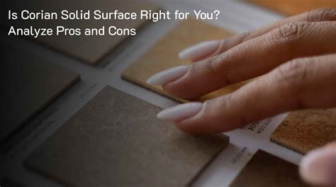 Is Corian Solid Surface Right for You? Analyzing Its Pros and Cons