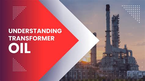 Understanding Transformer Oil: Properties and Functions