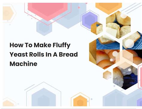 How To Make Fluffy Yeast Rolls In A Bread Machine | breadmach.com