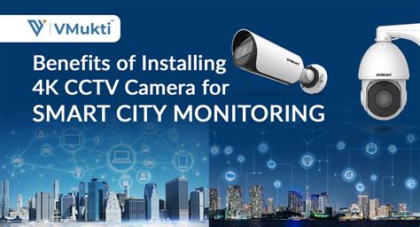 Benefits of Installing 4K CCTV Camera for Smart City Monitoring - Vmukti