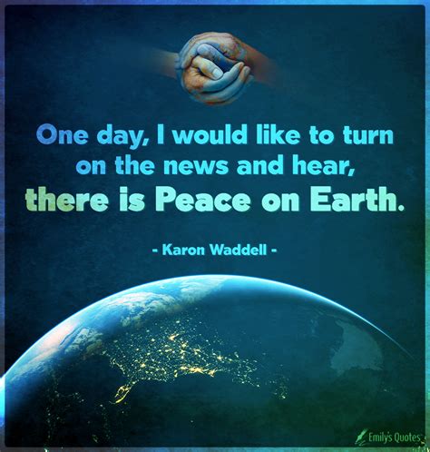 One day, I would like to turn on the news and hear, there is Peace on Earth | Popular ...