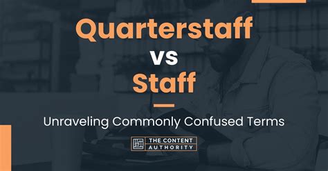 Quarterstaff vs Staff: Unraveling Commonly Confused Terms