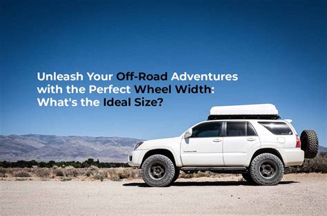 Unleash Your Off-Road Adventures with the Perfect Wheel Width: What's – Miolle