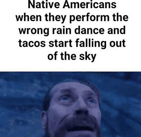 It’s raining tacos - Meme by Noodle-thief :) Memedroid