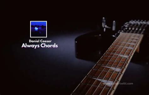 Always Chords By Daniel Caesar - Guitartwitt