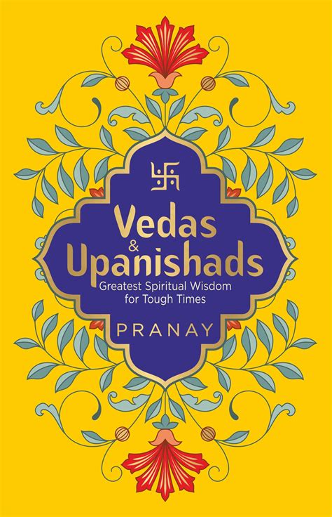 Vedas & Upanishads: Greatest Spiritual Wisdom for Tough Times by Pranay ...