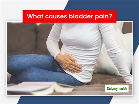 Bladder Pain: Causes, Symptoms, Diagnosis And Treatment | OnlyMyHealth