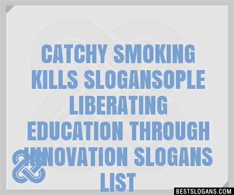 100+ Catchy Smoking Kills Ople Liberating Education Through Innovation Slogans 2024 + Generator ...