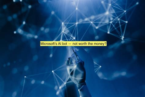 The primary customers of Microsoft's Copilot AI bot ask if it’s well worth the cash