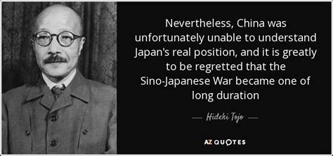 Hideki Tojo quote: Nevertheless, China was unfortunately unable to understand Japan's real ...