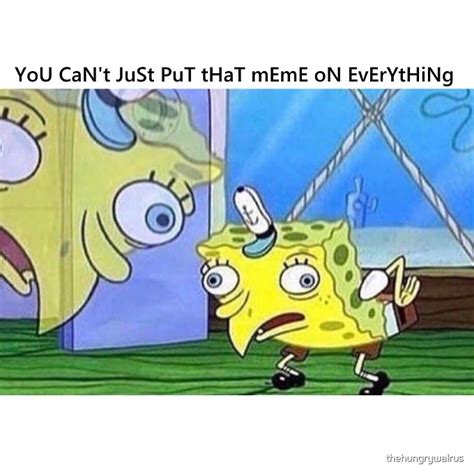 "Mocking Spongebob Meme" by thehungrywalrus | Redbubble