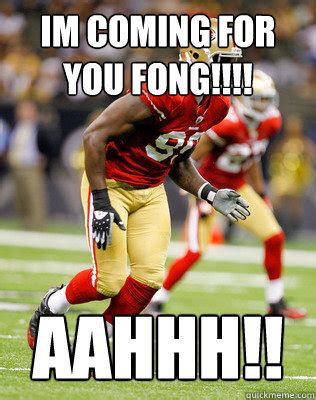 Im coming for you FONG!!!! AAHHH!! - aldon smith - quickmeme