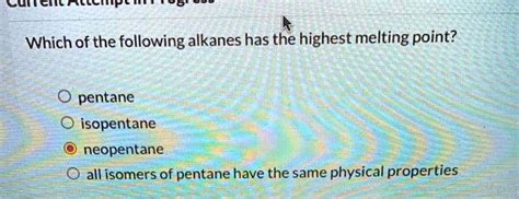 SOLVED: Which of the following alkanes has the highest melting point? Pentane Isopentane ...