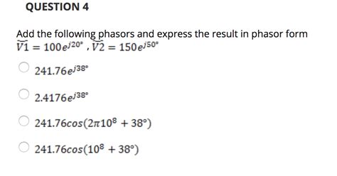 Solved QUESTION 4 Add the following phasors and express the | Chegg.com