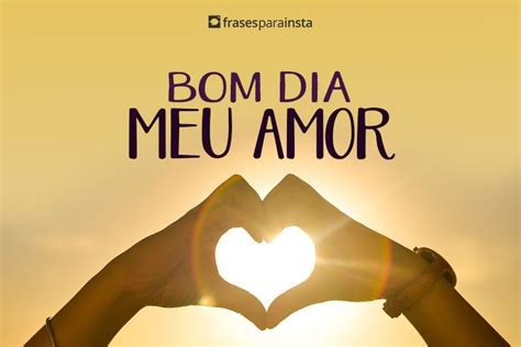 Bom Dia Meu Amor - Frases para Instagram