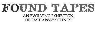 FOUND TAPES EXHIBITION