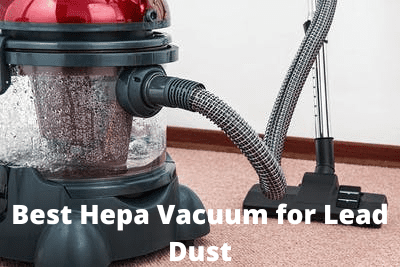 Best Hepa Vacuum for Lead Dust