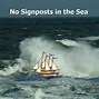 Image result for No Signposts in the Sea