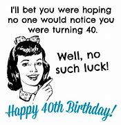 Image result for Funny Sayings for 40th Birthday