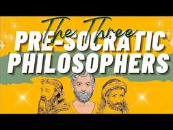 Image result for pre-Socratic Philosophy