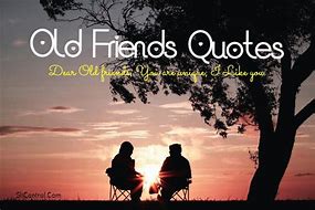 Image result for Quotes About Reuniting with Old Friends