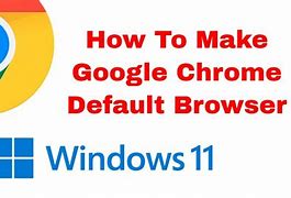 Image result for Make Google Chrome My Browser in Windows 11