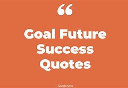 Image result for Quotes About Future Success