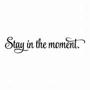 Image result for Moment Quotes Inspirational