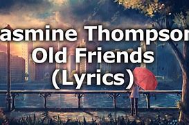 Image result for Old Friends Lyrics