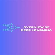 Image result for Deep Learning Overview Illustration