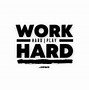 Image result for I Work Hard Quotes