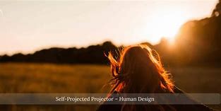 Image result for Self Projector Human Design