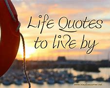 Image result for Good Life Quotes to Live By