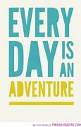 Image result for Life Quotes Adventure Truths