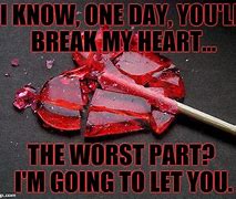 Image result for Breaking My Heart Meme