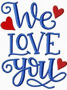 Image result for We Love You Printable Sign