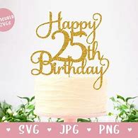 Image result for Happy 25th Birthday Cake Topper SVG