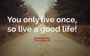 Image result for Good Life Quotes to Live By