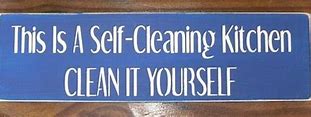 Image result for This Is a Self Cleaning Kitchen Sign