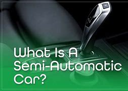 Image result for What Is a Semi-Automatic Car