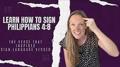 Learn Philippians 4:8 in Sign Language - and Learn how this Verse Inspired Sign Language Verses