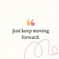 Just Keep Moving Forward Quotes