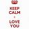 Keep Calm and Love You